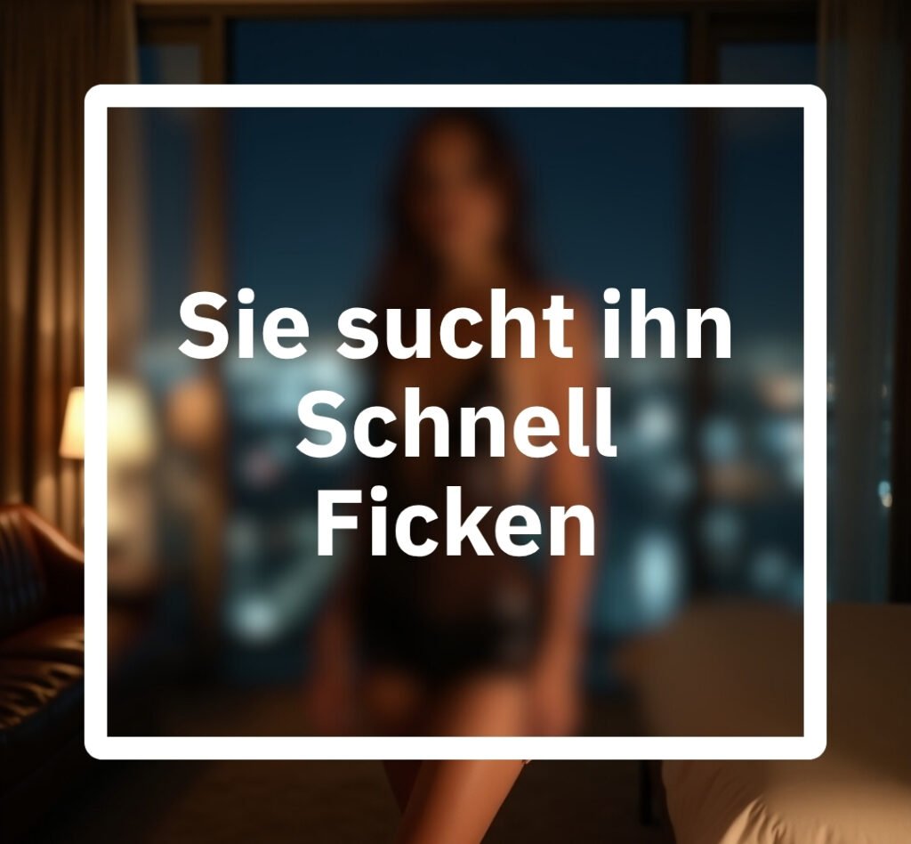 Sie sucht ihn - Schnell ficken: Hier suchen Frauen nach schnellen Abenteuern